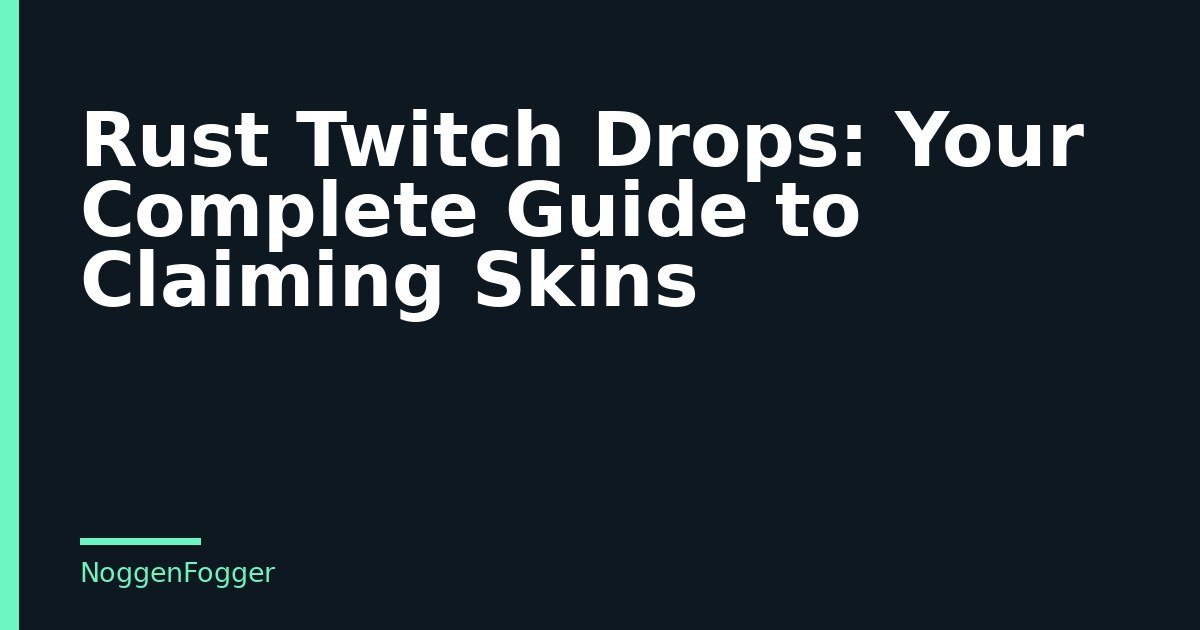 Rust Twitch Drops: Your Complete Guide to Claiming Skins