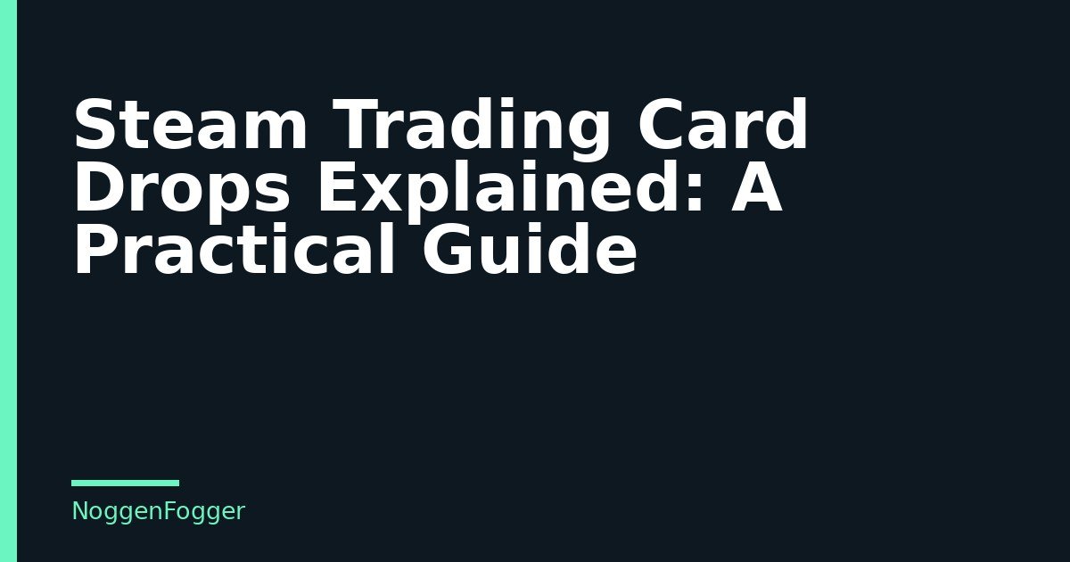 Steam Trading Card Drops Explained: A Practical Guide